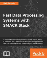 Fast Data Processing Systems with SMACK Stack : Combine the incredible powers of Spark, Mesos, Akka, Cassandra, and Kafka to build data processing platforms that can take on even the hardest of your data troubles! - Raúl Estrada