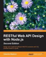RESTful Web API Design with Node.js - Second Edition : A step-by-step guide in the RESTful world of Node.js. - Valentin Bojinov