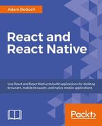 React and React Native : Build cross-platform JavaScript apps with native power for mobile, web and desktop - Adam Boduch