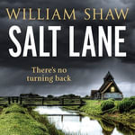 Salt Lane : the superb first book in the DS Alexandra Cupidi Investigations - William Shaw