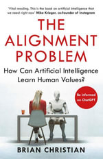 The Alignment Problem : 'If you're going to read one book on artificial intelligence, this is the one' New York Times - Brian Christian