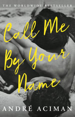 Call Me By Your Name : Film tie-in edition - Andre Aciman