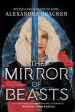 Silver in the Bone: The Mirror of Beasts : Book 2: Deliciously dark romance from the NYT bestselling author of Lore - Alexandra Bracken