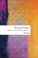 Partial Values : A Comparative Study in the Limits of Objectivity - Kevin DeLapp