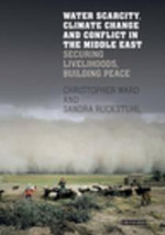 Water Scarcity, Climate Change and Conflict in the Middle East : Securing Livelihoods, Building Peace - Christopher Ward