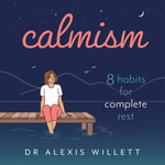 Calmism : 8 habits for complete rest - Dr Alexis Willett