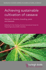 Achieving sustainable cultivation of cassava Volume 2 : Genetics, breeding, pests and diseases - Dr Clair H. Hershey