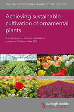 Achieving Sustainable Cultivation of Ornamental Plants : Burleigh Dodds Series in Agricultural Science - Emeritus Professor Michael  Reid