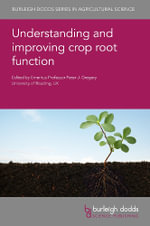Understanding and improving crop root function : Burleigh Dodds Series in Agricultural Science - Prof. Peter J. Gregory