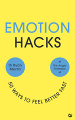 Emotion Hacks : 50 Ways to Feel Better Fast - Ryan Martin