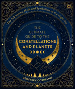 Starlore of the Constellations : The Astronomy, Myth and Symbolism of the Night Sky - Geoffrey Cornelius