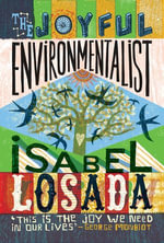 The Joyful Environmentalist (Revised and Updated 2nd Edition with New Material) : How to Practise without Preaching - Isabel Losada