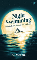 Night Swimming : How to swim through the darkness - Al Mennie