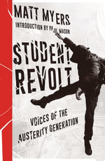 Student Revolt : Voices of the Austerity Generation - Matt Myers