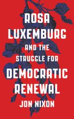 Rosa Luxemburg and the Struggle for Democratic Renewal - Jon Nixon