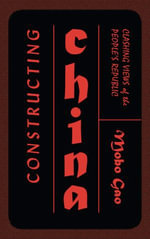 Constructing China : Clashing Views of the People's Republic - Mobo Gao