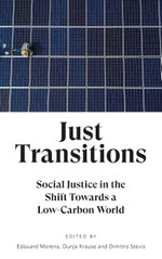 Just Transitions : Social Justice in the Shift Towards a Low-Carbon World - Edouard Morena