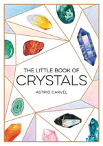 The Little Book of Crystals : Beginner's Guide to Crystal Healing - Astrid Carvel
