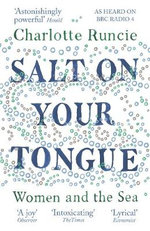 Salt On Your Tongue : Women and the Sea - Charlotte Runcie