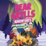 Bear Grylls Adventures Volume 6 : Arctic Challenge & Sailing Challenge - Joe Jameson