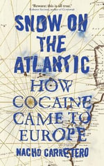Snow on the Atlantic : How Cocaine Came to Europe - Nacho Carretero