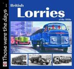 British Lorries of the 1950s : Those Were the Days - Malcolm Bobbitt
