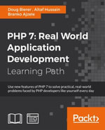 PHP 7: Real World Application Development : Real World Application Development - Doug Bierer