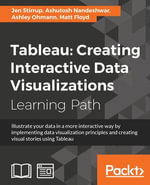 Tableau: Creating Interactive Data Visualizations : Creating Interactive Data Visualizations - Ashutosh Nandeshwar