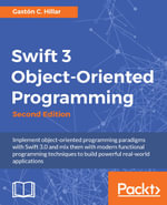 Swift 3 Object-Oriented Programming - Second Edition : Implement object-oriented programming paradigms with Swift 3.0 and mix them with modern functional programming techniques to build powerful real-world applications - Gastón C. Hillar