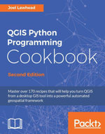 QGIS Python Programming Cookbook - Second Edition : Master over 170 recipes that will help you turn QGIS from a desktop GIS tool into a powerful automated geospatial framework - Joel Lawhead