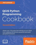 QGIS Python Programming Cookbook - Second Edition : Master over 170 recipes that will help you turn QGIS from a desktop GIS tool into a powerful automated geospatial framework - Joel Lawhead