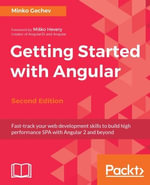 Getting Started with Angular : Fast-track your web development skills to build high performance SPA with Angular 2 and beyond - Minko Gechev