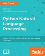 Python Natural Language Processing : Advanced machine learning and deep learning techniques for natural language processing - Jalaj Thanaki