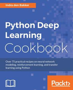 Python Deep Learning Cookbook : Solve different problems in modelling deep neural networks using Python, Tensorflow, and Keras with this practical guide - Indra den Bakker