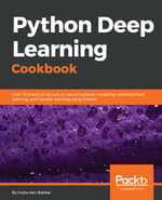Python Deep Learning Cookbook : Over 75 practical recipes on neural network modeling, reinforcement learning, and transfer learning using Python - Indra den Bakker