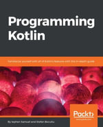 Programming Kotlin : Familiarize yourself with all of Kotlin's features with this in-depth guide - Stefan Bocutiu Stephen Samuel