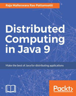 Distributed Computing in Java 9 : Explore the power of distributed computing to write concurrent, scalable applications in Java - Raja Malleswara Rao Pattamsetti