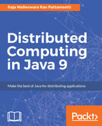 Distributed Computing in Java 9 : Explore the power of distributed computing to write concurrent, scalable applications in Java - Raja Malleswara Rao Pattamsetti
