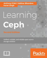 Learning Ceph - Second Edition : Implement and manage your software-defined, massively scalable storage system - Anthony D'Atri