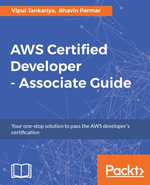 AWS Certified Developer ??? Associate Guide : Your one-stop solution to passing the AWS developer's certification - Vipul Tankariya