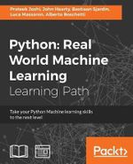 Python Real World Machine Learning : Real World Machine Learning: Take your Python Machine learning skills to the next level - Prateek Joshi