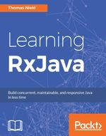 Learning RxJava : Reactive Programming with Java and ReactiveX - Thomas Nield