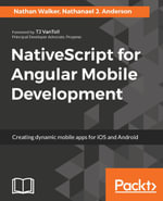 NativeScript for Angular Mobile Development : Learn NativeScript to build native mobile applications with Angular, TypeScript, JavaScript - Nathanael J. Anderson Nathan Walker
