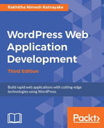 Wordpress Web Application Development : Building robust web apps easily and efficiently - Rakhitha Nimesh Ratnayake