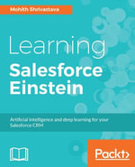 Learning Salesforce Einstein : Add artificial intelligence capabilities to your business solutions with Heroku, PredictiveIO, and Force - Mohit Shrivatsava