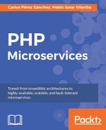 PHP Microservices : Transit from monolithic architectures to highly available, scalable, and fault-tolerant microservices - Carlos PÃ©rez SÃ¡nchez