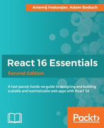 React 16 Essentials : A fast-paced, hands-on guide to designing and building scalable and maintainable web apps with React 16 - Artemij Fedosejev