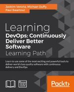 Learning DevOps : Learn to use some of the most exciting and powerful tools to deliver world-class quality software with continuous delivery and DevOps - Joakim Verona