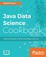 Java Data Science Cookbook : Explore the power of MLlib, DL4j, Weka, and more - Rushdi Shams