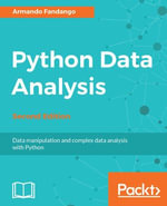 Python Data Analysis, Second Edition : Data manipulation and complex data analysis with Python - Armando Fandango